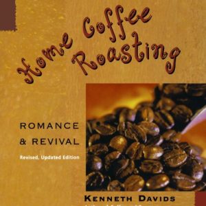 Home Coffee Roasting, Revised, Updated Edition: Romance and Revival