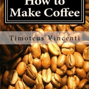 How to Make Coffee: Coffee beans, roasting coffee, espresso, iced coffee, other coffee